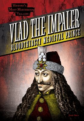 Vlad the Impaler : bloodthirsty medieval prince