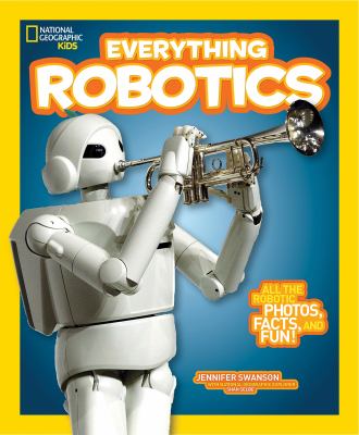 National geographic kids. : all the robotic photos, facts, and fun! Everything robotics :