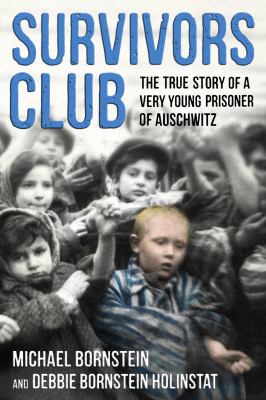 Survivors club : the true story of a very young prisoner of Auschwitz