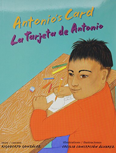 Antonio's card : La tarjeta de Antonio / cuento, Rigoberto González ; ilustraciones, Cecilia Concepción Álvarez.