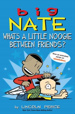 Big Nate : what's a little noogie between friends?