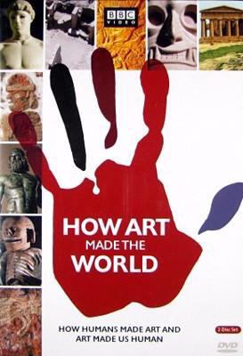 How art made the world : how humans made art and art made us human
