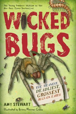 Wicked bugs : the meanest, deadliest, grossest bugs on earth