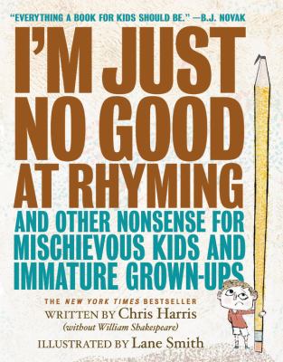 I'm just no good at rhyming and other nonsense for mischievous kids and immature grown-ups