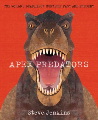 Apex predators : world's deadliest hunters, past and present