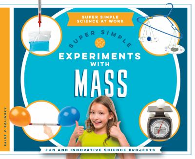 Super simple experiments with mass : fun and innovative science projects