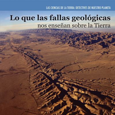 Lo que las fallas geologicas nos ensenan sobre la Tierra