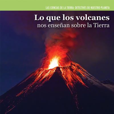 Lo que los volcanes nos ensenan sobre la Tierra