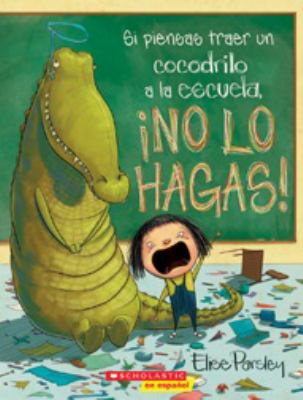 Si piensas traer un cocodrilo a la escuela ¡no lo hagas!