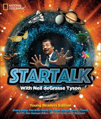 StarTalk with Neil deGrasse Tyson : everything you ever need to know about space travel, sci-fi, the human race, the universe, and beyond