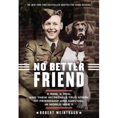 No better friend : young readers edition : a man, a dog, and their incredible true story of friendship and survival in World War II