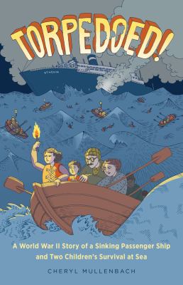 Torpedoed! : a World War II story of a sinking passenger ship and two children's survival at sea