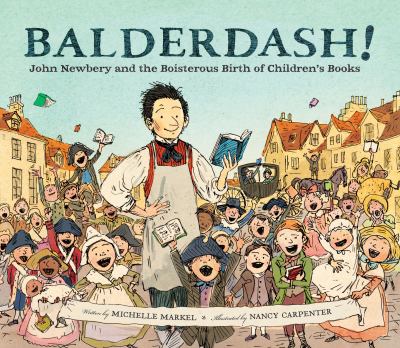 Balderdash!  : John Newbery and the boisterous birth of children's books