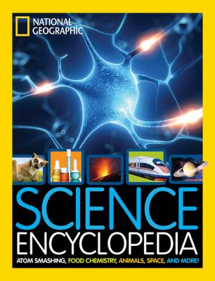 Science encyclopedia : atom smashing, food chemistry, animals, space, and more!.