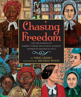 Chasing freedom : the life journeys of Harriet Tubman and Susan B. Anthony, inspired by historical facts
