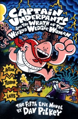 Captain Underpants and the wrath of the wicked wedgie woman : the fifth epic novel