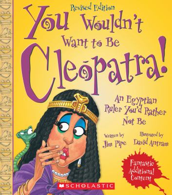You wouldn't want to be Cleopatra! : an Egyptian ruler you'd rather not be