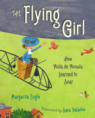 The flying girl : how Aida de Acosta learned to soar