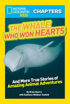 The whale who won hearts! : and more true stories of adventures with animals