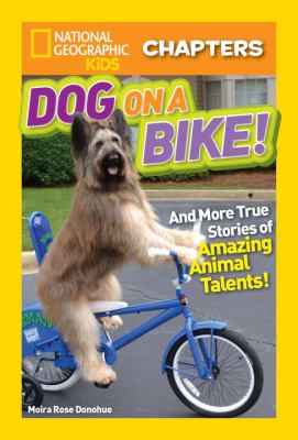 Dog on a bike : and more true stories of amazing animal talents!