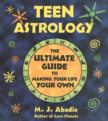 Teen astrology : the ultimate guide to making your life your own