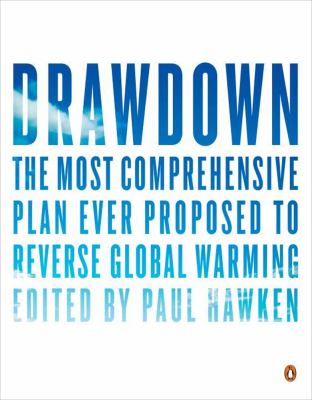 Drawdown : the most comprehensive plan ever proposed to reverse global warming