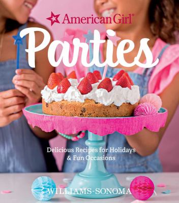 American Girl parties : delicious recipes for holidays & fun occasions
