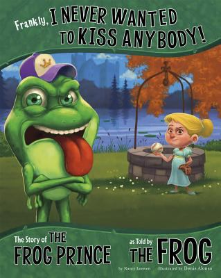 Frankly, I never wanted to kiss anybody! : the story of the Frog Prince as told by the Frog