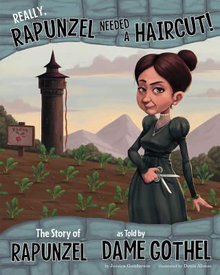 Really, Rapunzel needed a haircut! : the story of Rapunzel as told by the Dame Gothel