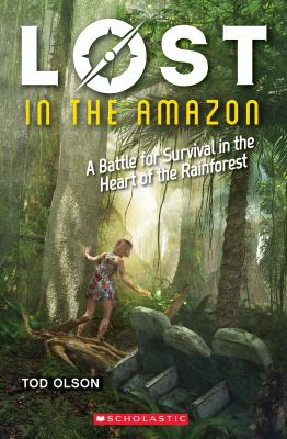 Lost in the Amazon : a battle for survival in the heart of the rainforest