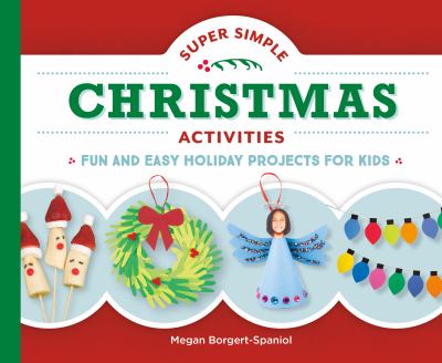 Super simple Christmas activities : fun and easy holiday projects for kids