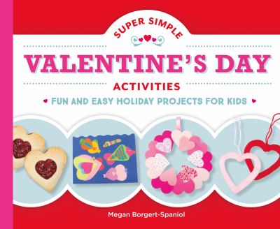 Super simple Valentine's Day activities : fun and easy holiday projects for kids