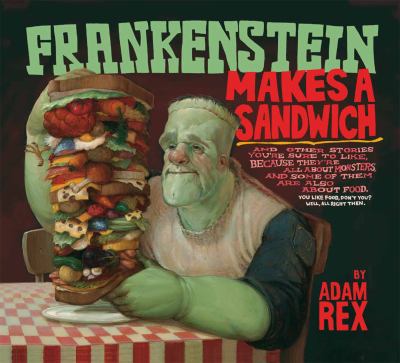 Frankenstein makes a sandwich : and other stories you're sure to like, because they're all about monsters, and some of them are also about food. You like food, don't you? Well, all right then