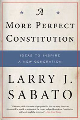 A more perfect Constitution : why the Constitution must be revised : ideas to inspire a new generation