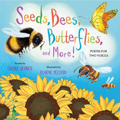 Seeds, bees, butterflies, and more! : poems for two voices : poems