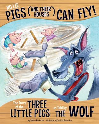 No lie, pigs (and their houses) can fly! : the story of the three little pigs as told by the wolf