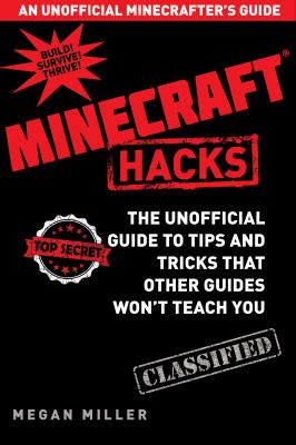 Minecraft hacks : the unofficial guide to tips and tricks that other guides won't teach you