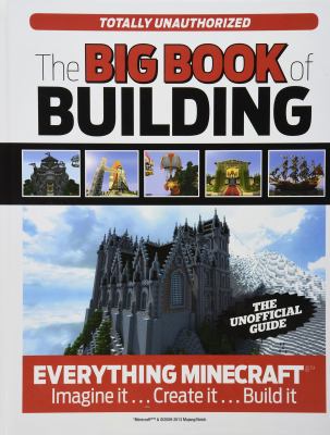 The big book of building : everything Minecraft : imagine it...create it...build it