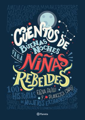 Cuentos de buenas noches para ninas rebeldes : 100 historias de mujeres extraordinarias