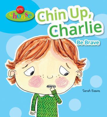 Chin up, Charlie : be brave