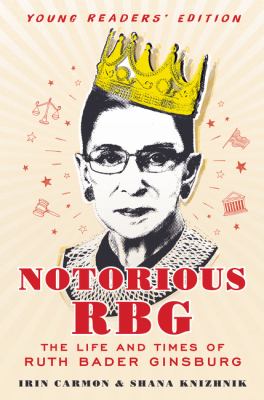 Notorious RBG : the life and times of Ruth Bader Ginsburg