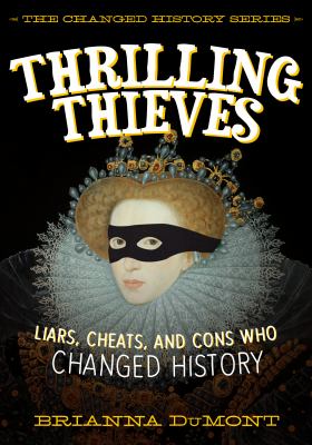 Thrilling thieves : liars, cheats, and cons who changed history