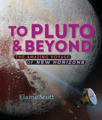 To Pluto & beyond : the amazing voyage of New Horizons