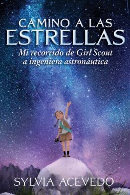 Camino a las estrellas : mi recorrido de Girl Scout a ingeniera astronomica