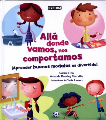 Allá donde vamos, nos comportamos : ¡Aprender buenos modales es divertido!