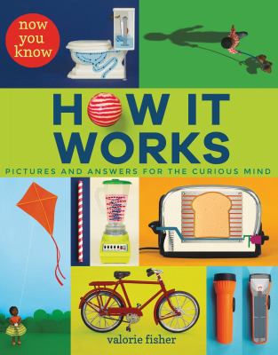 Now you know how it works : pictures and answers for the curious mind