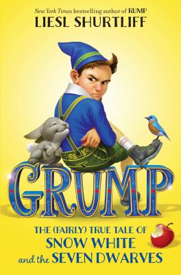 Grump : the (fairly) true tale of Snow White and the Seven Dwarves