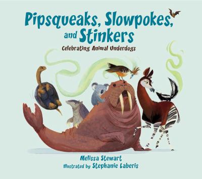 Pipsqueaks, slowpokes, and stinkers : celebrating animal underdogs