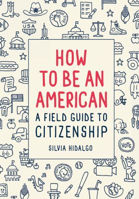 How to be an American : a field guide to citizenship