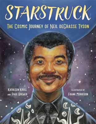 Starstruck  : the cosmic journey of Neil deGrasse Tyson